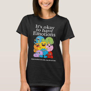its okay to have emotions  mixed emotions menal he T-Shirt