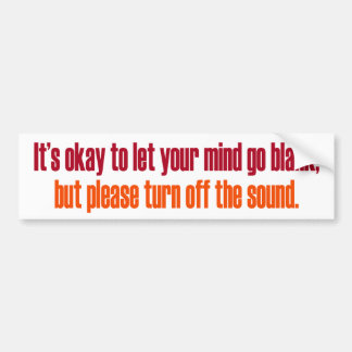 It's Okay to let your Mind go Blank Bumper Sticker