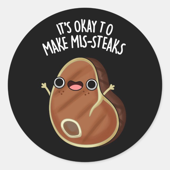 It's Okay To Make Mis-Steaks Meat Pun Dark BG  Classic Round Sticker (Front)