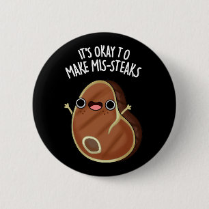 It's Okay To Make Mis-Steaks Steak Pun Dark BG 2 Inch Round Button