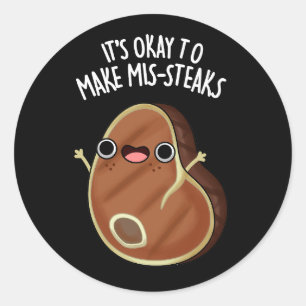 It's Okay To Make Mis-Steaks Steak Pun Dark BG Classic Round Sticker