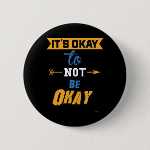 It's Okay To Not Be Okay 2 Inch Round Button