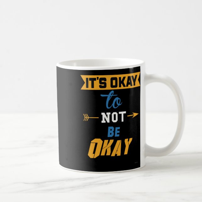 It's Okay To Not Be Okay  Coffee Mug (Right)