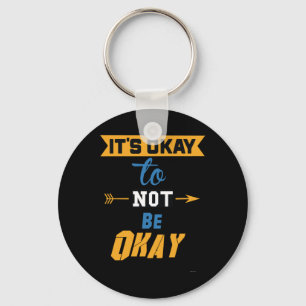 It's Okay To Not Be Okay Keychain