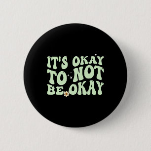 Its Okay To Not Be Okay Mental Health Awareness 2 Inch Round Button