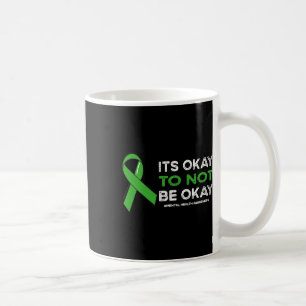 Its Okay To Not Be Okay Mental Health Awareness Gr Coffee Mug