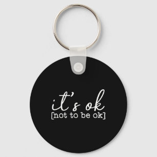 It's Okay To Not Be Okay Mental Health Awareness I Keychain
