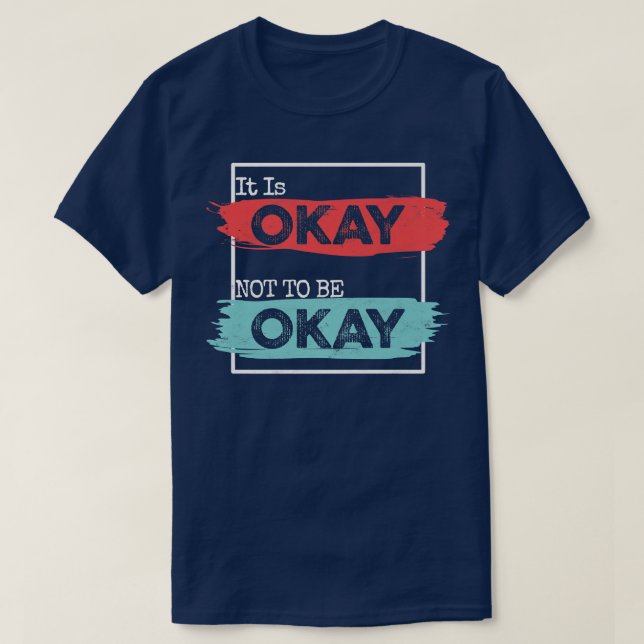 It's Okay To Not Be Okay Mental Health Awareness M T-Shirt (Design Front)