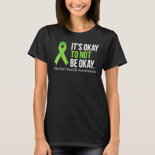 Its Okay To Not Be Okay  Mental Health Awareness R T-Shirt