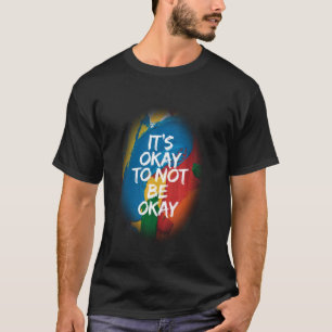 It's Okay to Not Be Okay Mental Health Awareness S T-Shirt