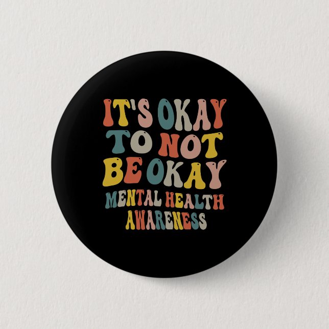It's Okay To Not Be Okay Mental Health Awareness W 2 Inch Round Button (Front)