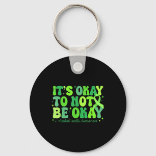 Its Okay To Not Be Okay Mental Health S Awareness Keychain