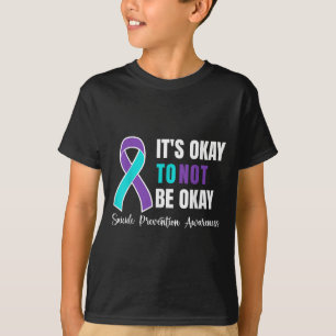 Its Okay To Not Be Okay Suicide Prevention Awarene T-Shirt