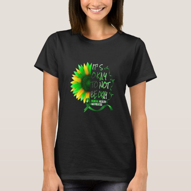 Its Okay To Not Be Okay Sunflower Mental Health Aw T-Shirt (Front)
