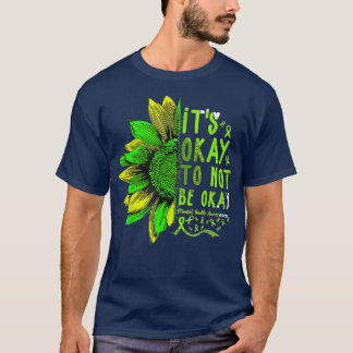 Its Okay To Not Be Okay Sunflower Mental Health Aw T-Shirt