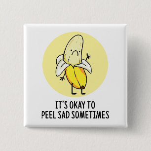 It's Okay To Peel Sad Banana Pun Button Pin