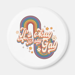 It's Okay To Say Gay – LGBTQ Rainbow Pride Magnet