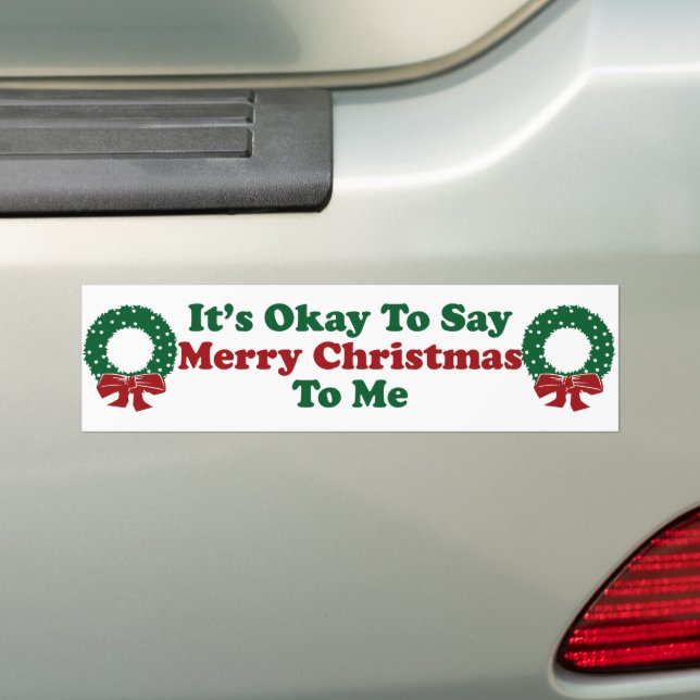 It's Okay To Say Merry Christmas To Me Bumper Sticker (On Car)
