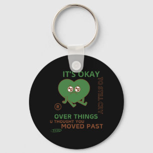 It's Okay To Still Cry Over Things.. Keychain