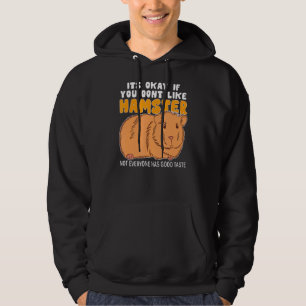 Its Okay You Dont Like Hamster Good Taste Men Woma Hoodie