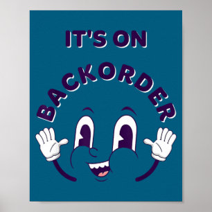 It's On Backorder Funny Saying Smile Reaction  Poster