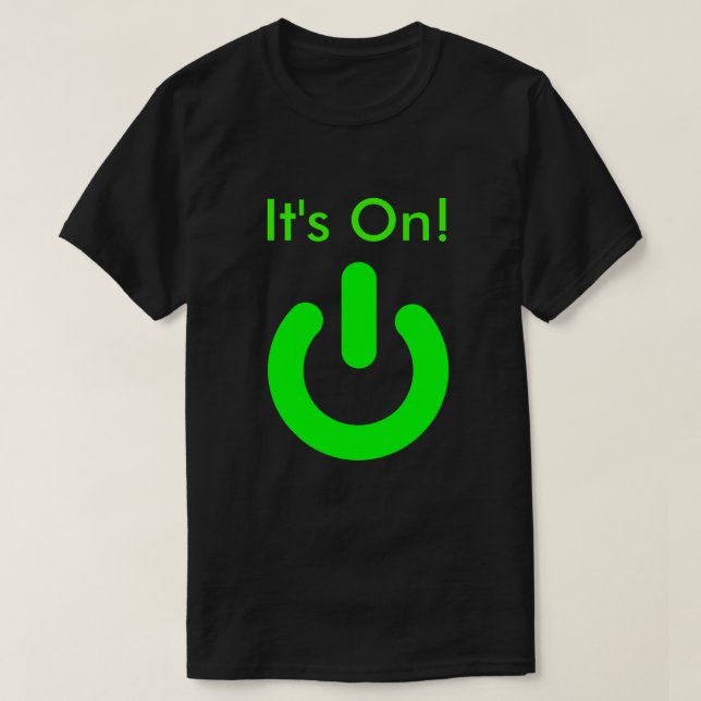 "It's On" T Shirt (Design Front)