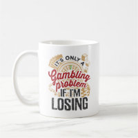 It's Only a Gambling Problem If I'm Losing Gambler