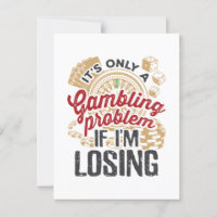 It's Only a Gambling Problem If I'm Losing Gambler