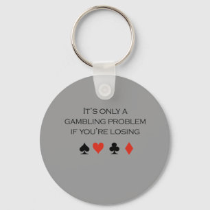 It's only a gambling problem if you're losing keychain