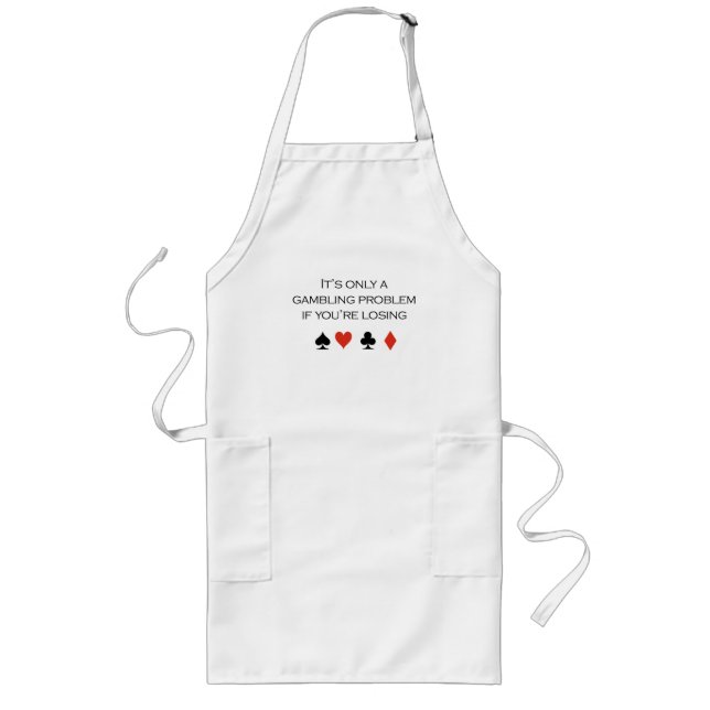 It's only a gambling problem if you're losing long apron (Front)
