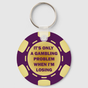 IT'S ONLY A GAMBLING PROBLEM WHEN I'M LOSING KEYCHAIN