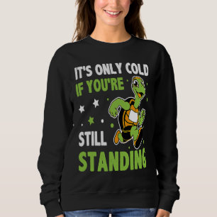 It's Only Cold If You're Still Standing Triathlon Sweatshirt