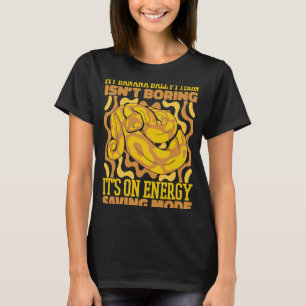 It's Only Energy Saving Mode Pythonidae Banana Bal T-Shirt