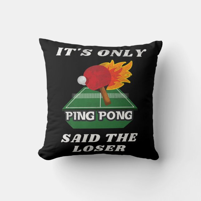 It's Only Ping Pong Said The Loser Table Tennis Pl Throw Pillow (Front)