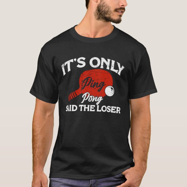 It's only Ping Pong Table Tennis Paddle Ping Pong  T-Shirt (Front)