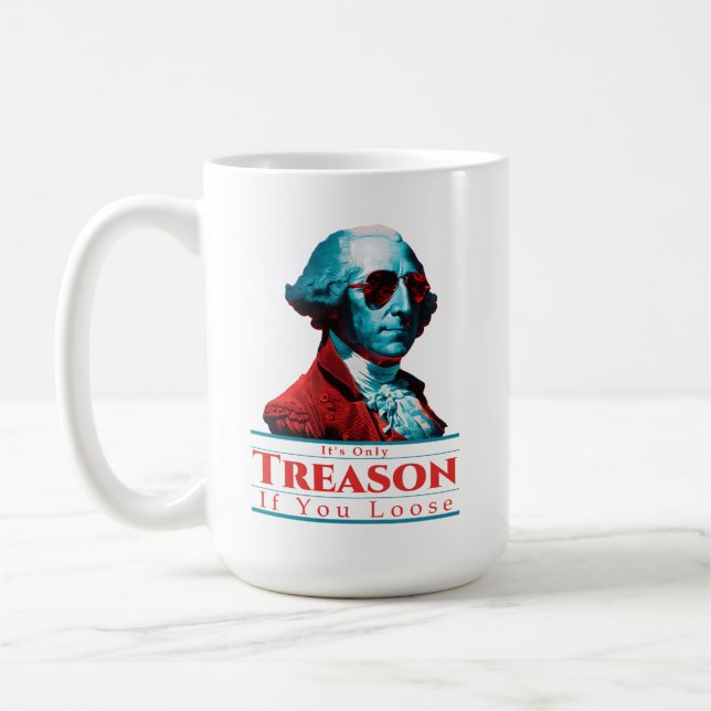 It's Only Treason If You Loose George Washington Coffee Mug (Left)