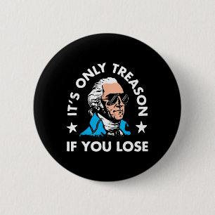 It's Only Treason If You Lose 4th Of July Funny Pr 2 Inch Round Button