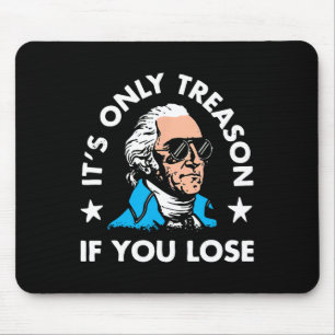 It's Only Treason If You Lose 4th Of July Funny Pr Mouse Pad