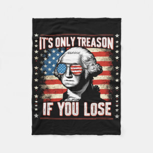 It's Only Treason If You Lose 4th Of July George W Fleece Blanket