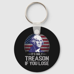 It's Only Treason If You Lose 4th Of July George W Keychain