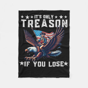It's Only Treason If You Lose Funny 4th Of July Fleece Blanket
