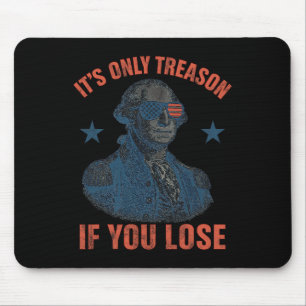 It's Only Treason If You Lose Funny George Washing Mouse Pad