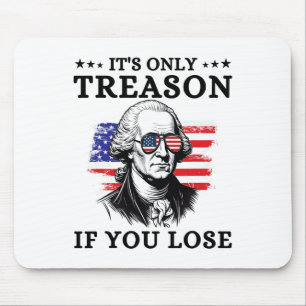 It's Only Treason If You Lose George Washington 4t Mouse Pad