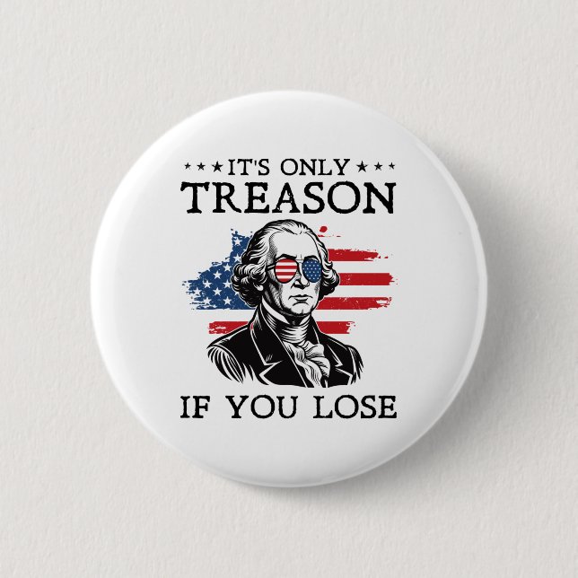 Its Only Treason If You Lose George Washington 4th 2 Inch Round Button (Front)