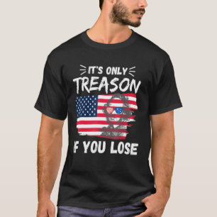 Its Only Treason if you Lose George Washington Ame T-Shirt