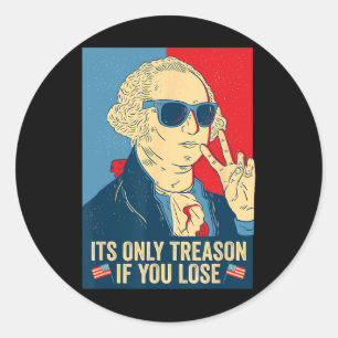 Its Only Treason If You Lose George Washington  Classic Round Sticker