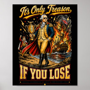 Its Only Treason If You Lose Patriotic Funny 1776 Poster