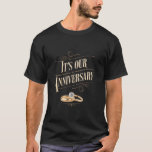 It's Our Anniversary Husband Married Wife Couples T-Shirt<br><div class="desc">It's Our Anniversary Husband Married Wife Couples</div>