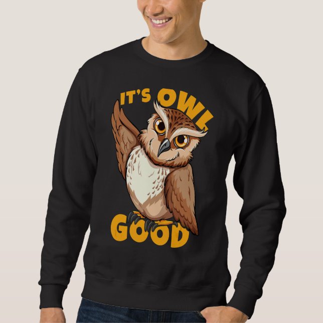 It's Owl Good Bird Joke Night Owl Sweatshirt (Front)