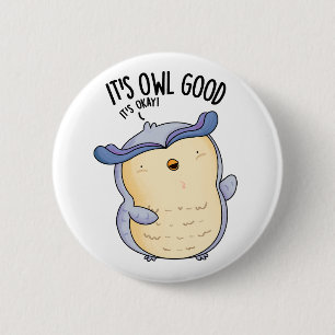 It's Owl Good Funny Bird Pun  2 Inch Round Button